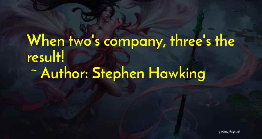 Three's Company Quotes By Stephen Hawking