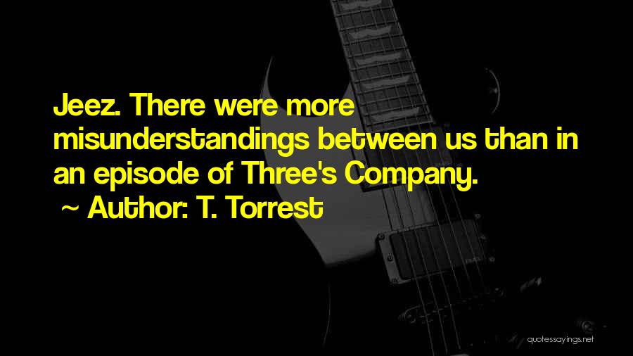 Three's Company Quotes By T. Torrest