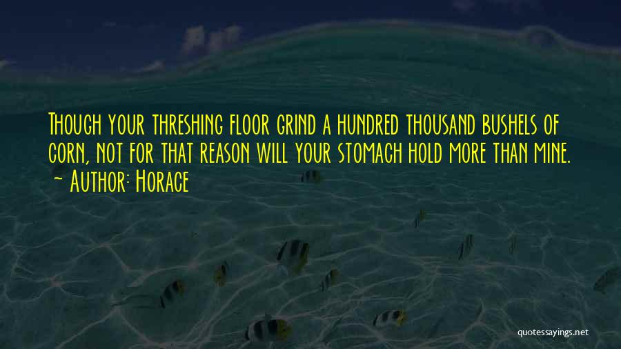 Threshing Quotes By Horace