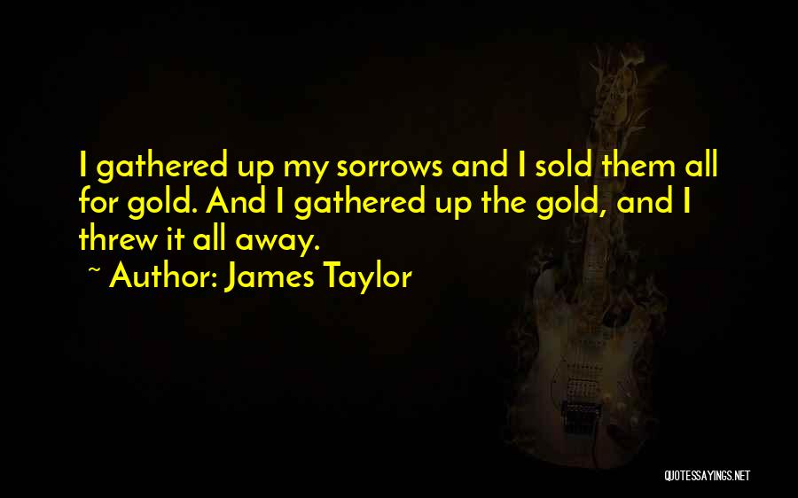 Threw It All Away Quotes By James Taylor