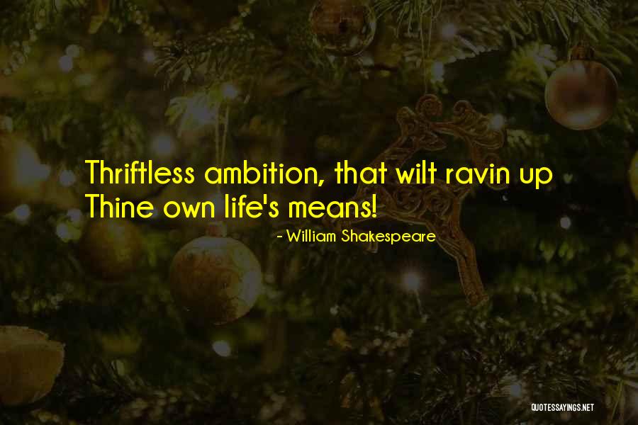 Thriftless Means Quotes By William Shakespeare Thriftless Means Quotes By William Shakespeare