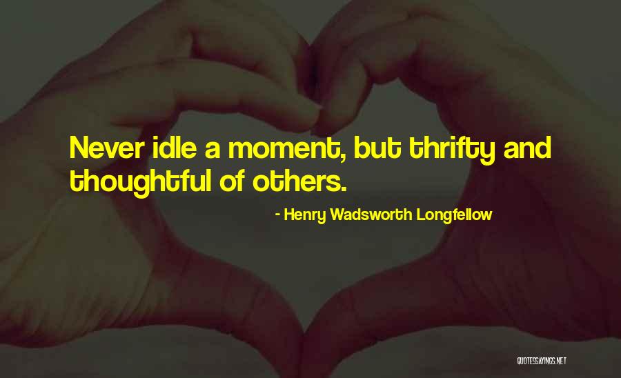 Thrifty Quotes By Henry Wadsworth Longfellow Thrifty Quotes By Henry Wadsworth Longfellow