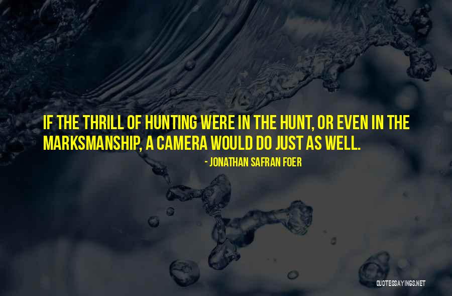 Thrill Of Hunting Quotes By Jonathan Safran Foer Thrill Of Hunting Quotes By Jonathan Safran Foer