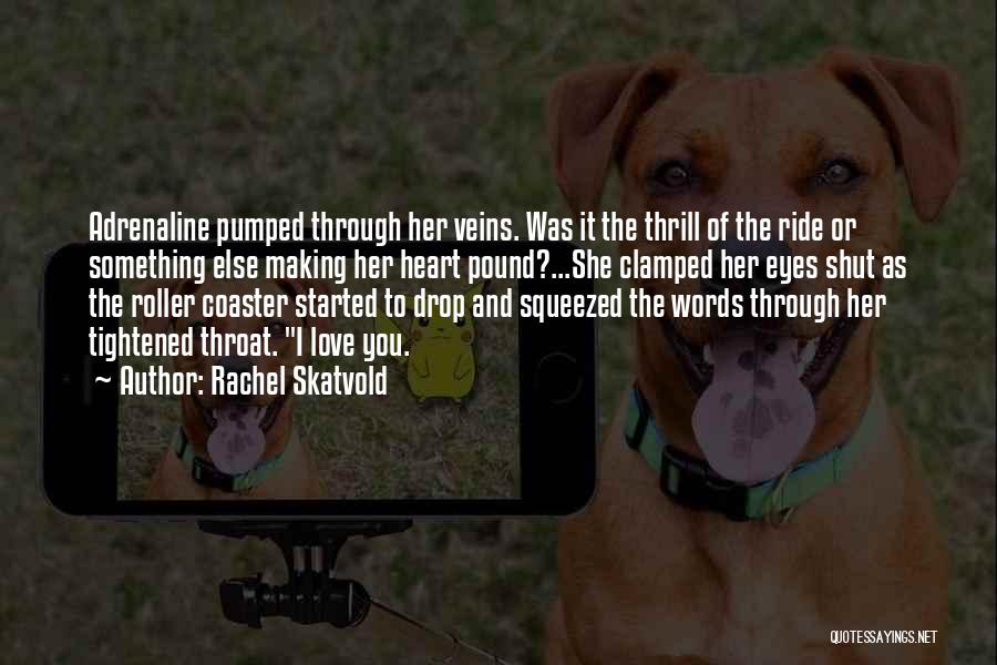 Thrill Ride Quotes By Rachel Skatvold