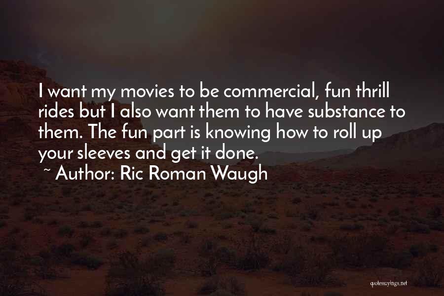 Thrill Rides Quotes By Ric Roman Waugh