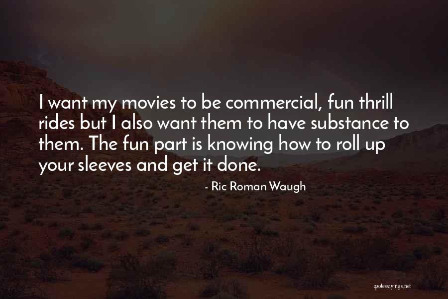 Thrill Rides Quotes By Ric Roman Waugh