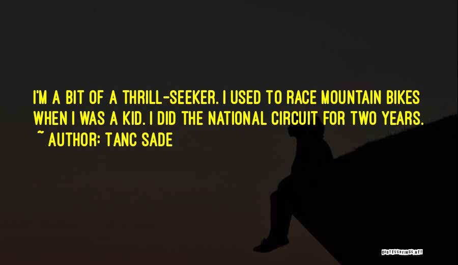 Thrill Seeker Quotes By Tanc Sade