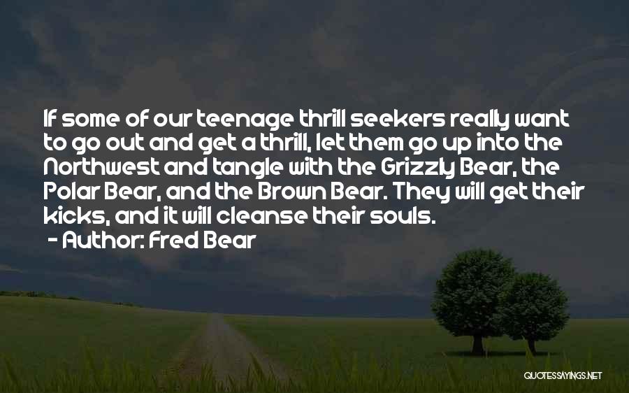 Thrill Seekers Quotes By Fred Bear