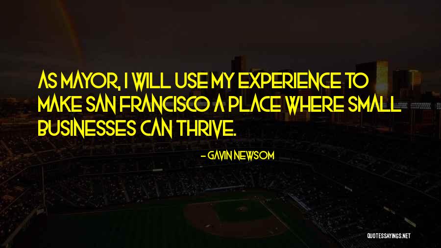 Thrive Experience Quotes By Gavin Newsom Thrive Experience Quotes By Gavin Newsom