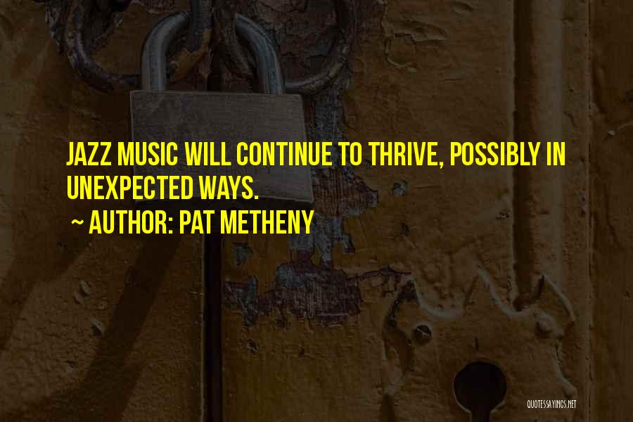 Thrive Quotes By Pat Metheny