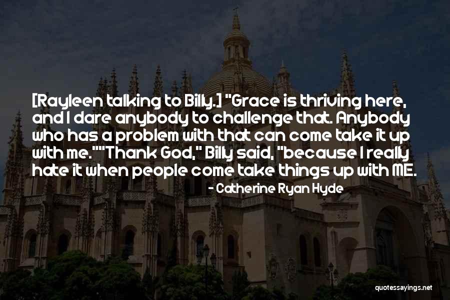 Thriving In Challenge Quotes By Catherine Ryan Hyde Thriving In Challenge Quotes By Catherine Ryan Hyde