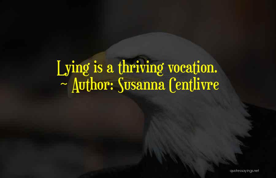 Thriving Quotes By Susanna Centlivre