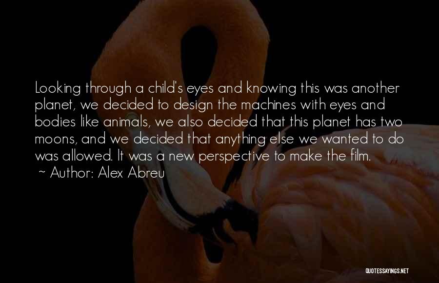 Through A Child's Eyes Quotes By Alex Abreu