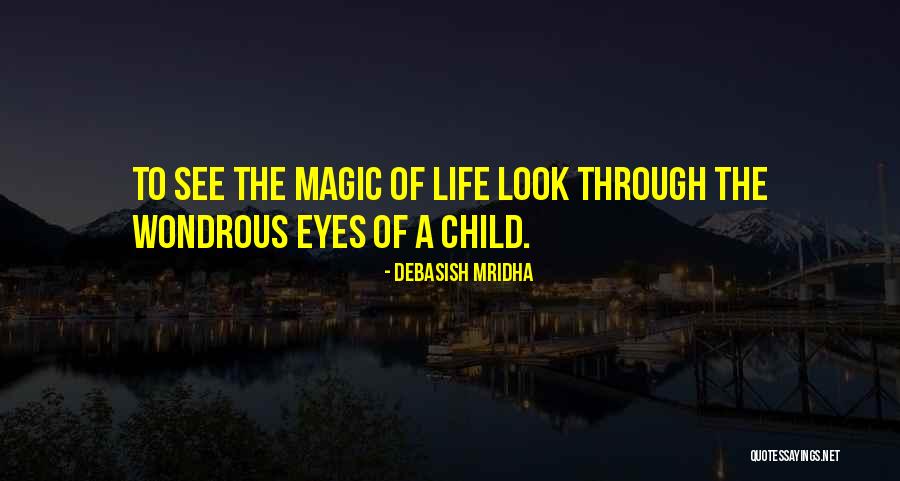 Through A Child's Eyes Quotes By Debasish Mridha