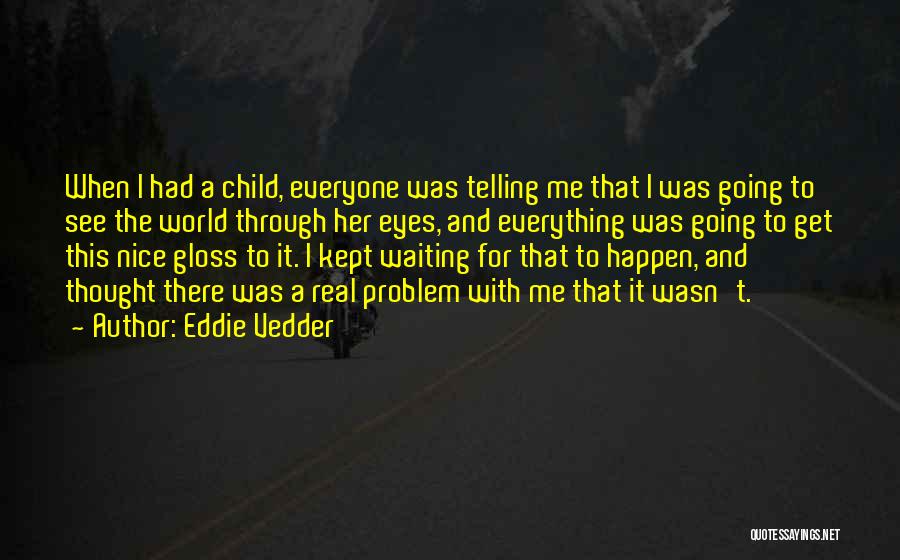 Through A Child's Eyes Quotes By Eddie Vedder
