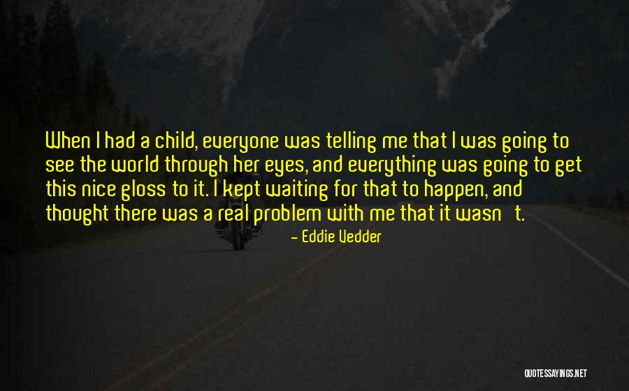 Through A Child's Eyes Quotes By Eddie Vedder