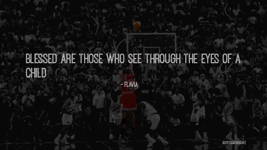 Through A Child's Eyes Quotes By Flavia Through A Child's Eyes Quotes By Flavia
