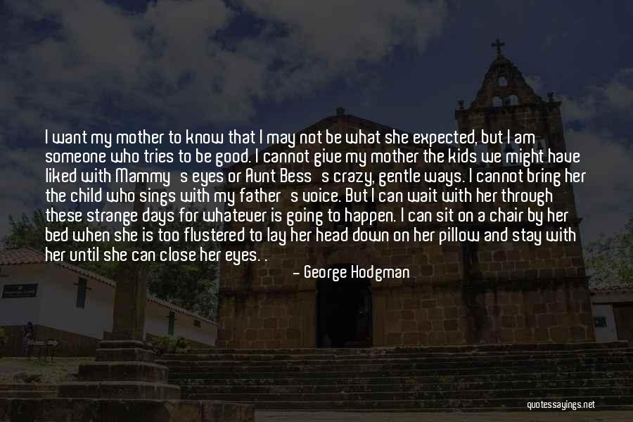 Through A Child's Eyes Quotes By George Hodgman Through A Child's Eyes Quotes By George Hodgman