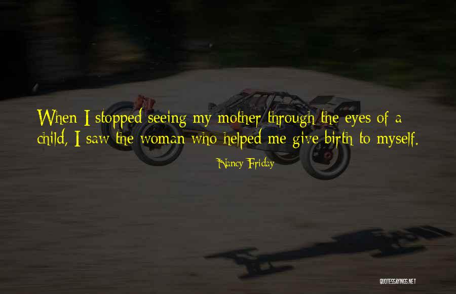 Through A Child's Eyes Quotes By Nancy Friday Through A Child's Eyes Quotes By Nancy Friday