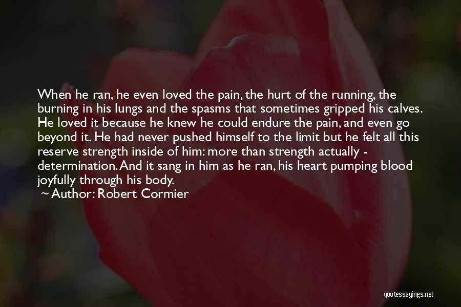 Through All The Hurt And Pain Quotes By Robert Cormier