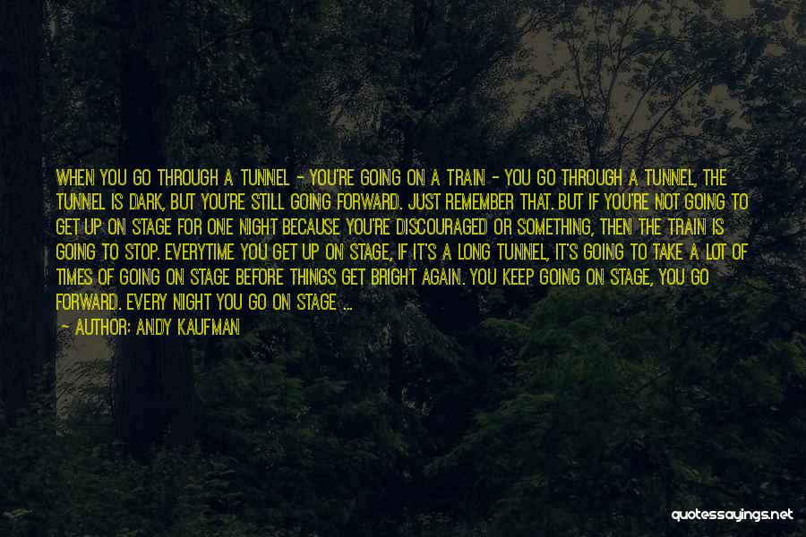 Through Dark Times Quotes By Andy Kaufman