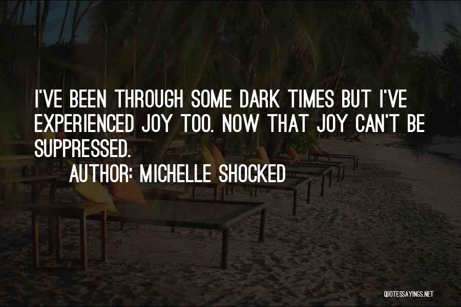 Through Dark Times Quotes By Michelle Shocked