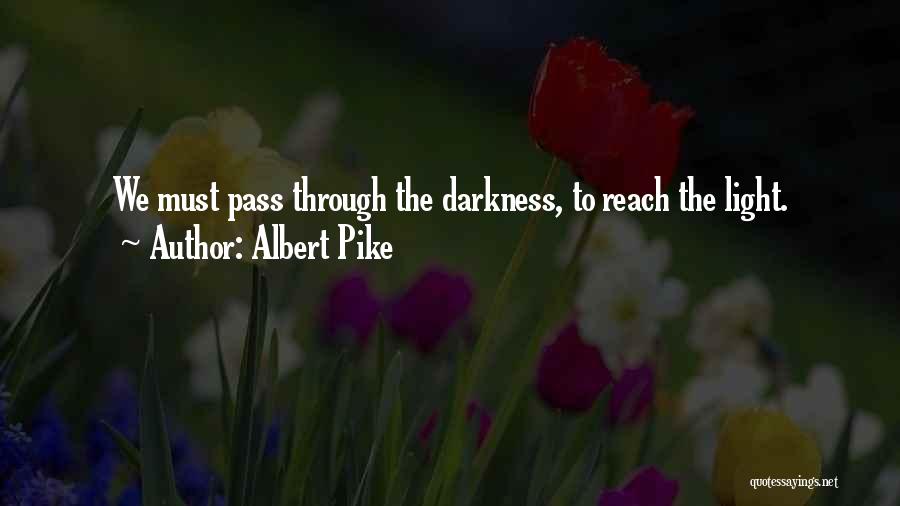 Through Darkness Comes Light Quotes By Albert Pike
