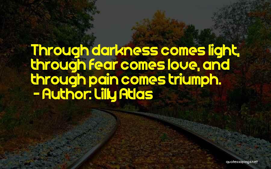 Through Darkness Comes Light Quotes By Lilly Atlas