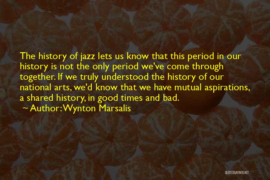 Through Good Times And Bad Times Quotes By Wynton Marsalis