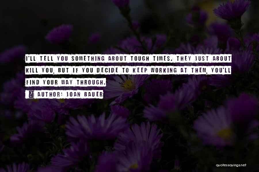 Through Hard Times Quotes By Joan Bauer