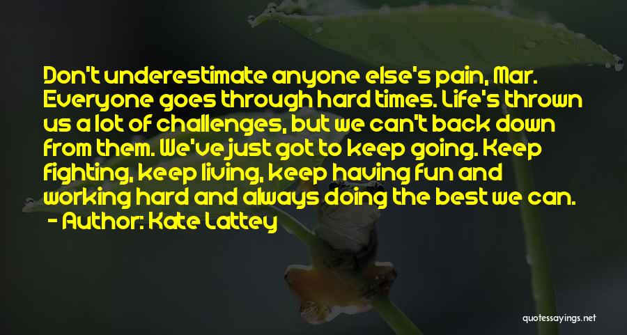 Through Hard Times Quotes By Kate Lattey