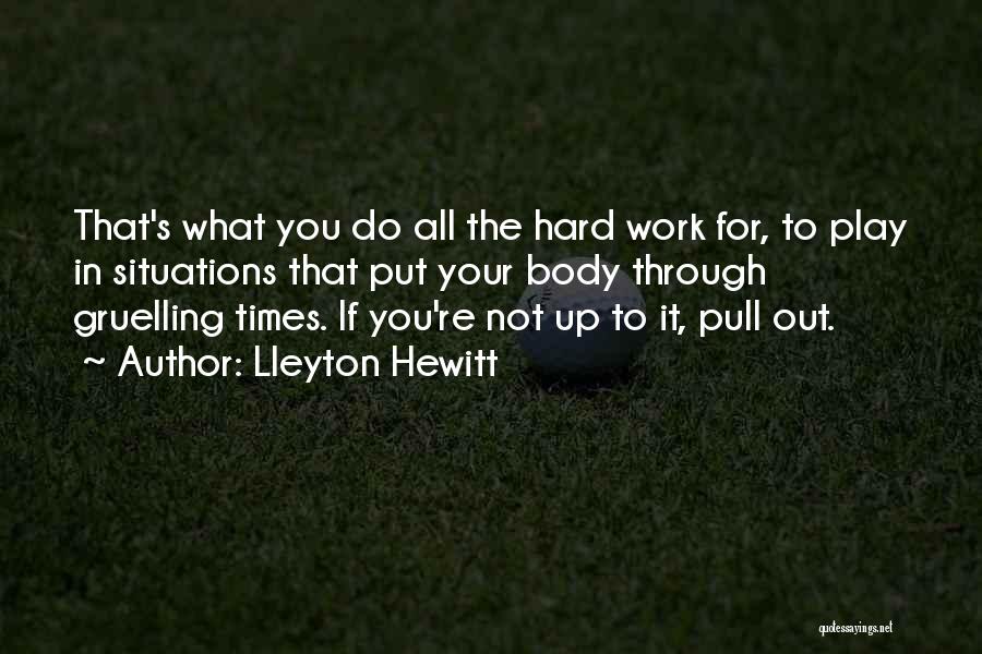 Through Hard Times Quotes By Lleyton Hewitt