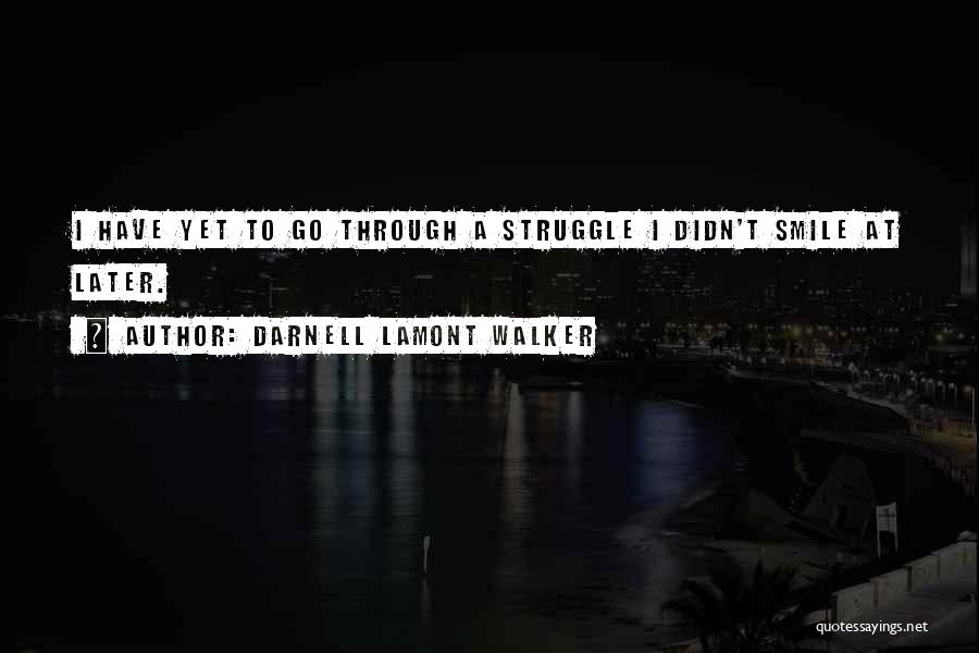 Through My Struggles Quotes By Darnell Lamont Walker