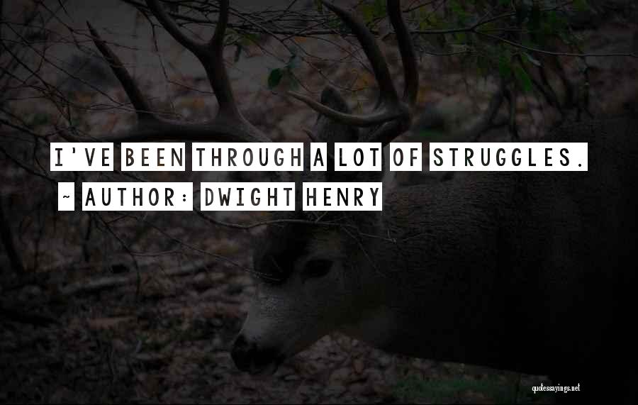 Through My Struggles Quotes By Dwight Henry