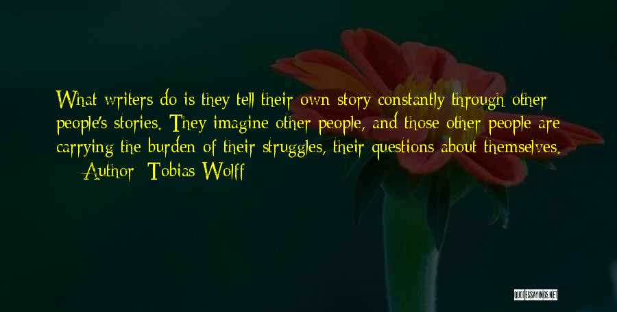 Through My Struggles Quotes By Tobias Wolff