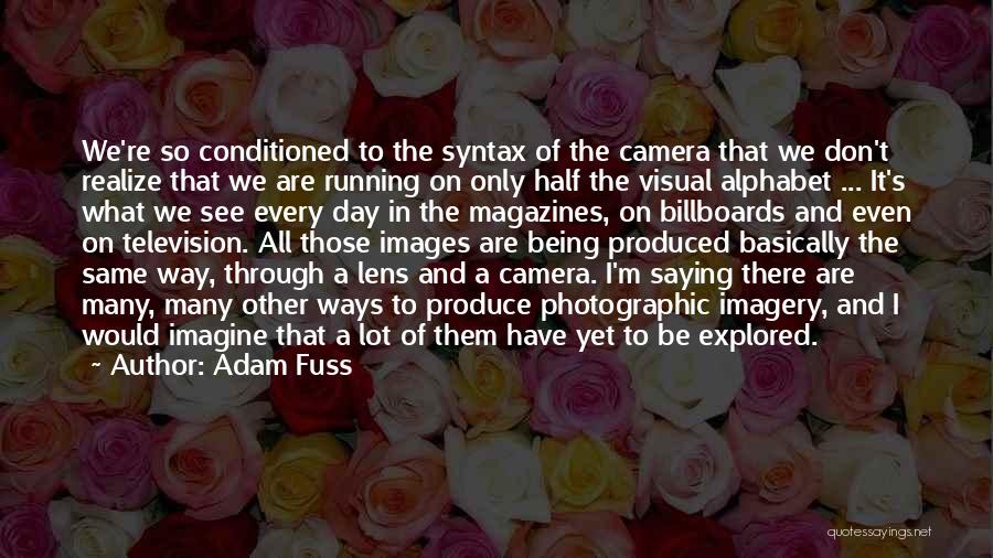 Through The Camera Lens Quotes By Adam Fuss