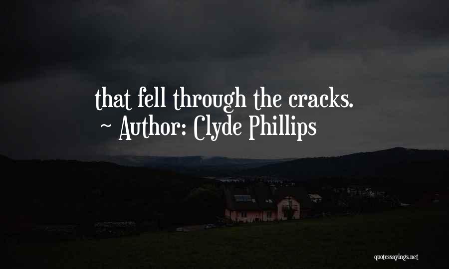 Through The Cracks Quotes By Clyde Phillips