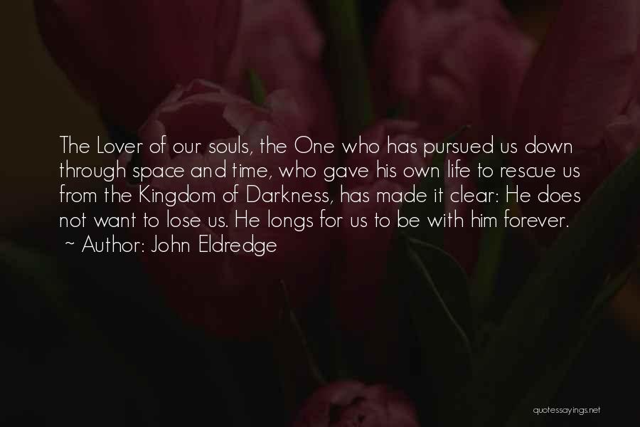 Through The Darkness Quotes By John Eldredge