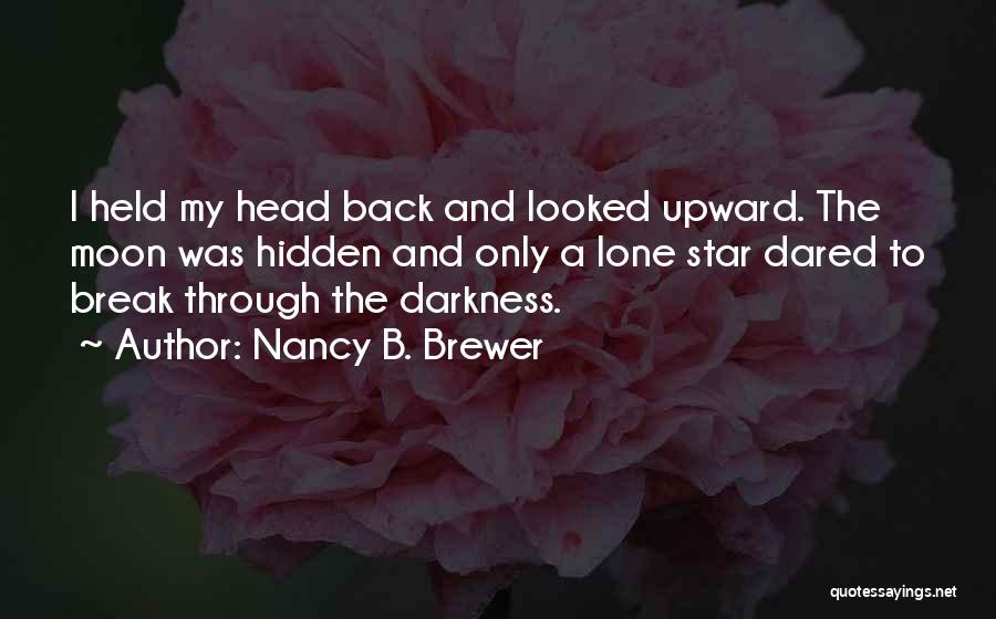 Through The Darkness Quotes By Nancy B. Brewer