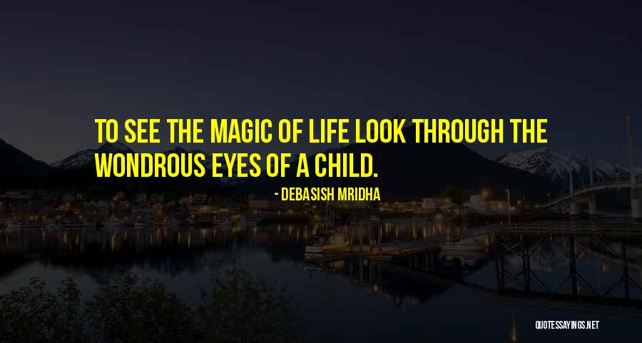 Through The Eyes Of Child Quotes By Debasish Mridha Through The Eyes Of Child Quotes By Debasish Mridha