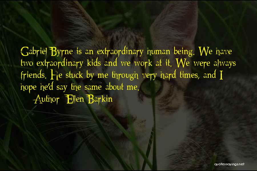 Through The Hard Times Quotes By Ellen Barkin Through The Hard Times Quotes By Ellen Barkin