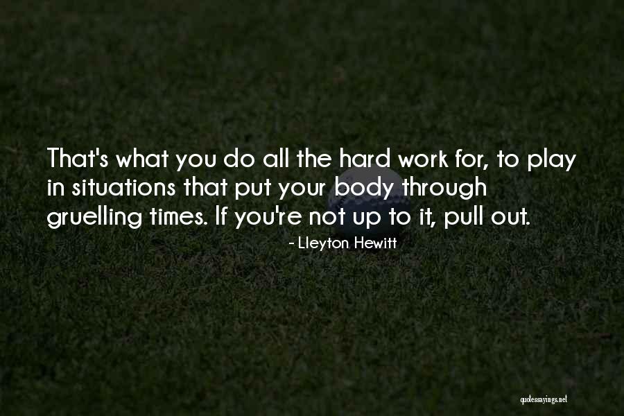 Through The Hard Times Quotes By Lleyton Hewitt