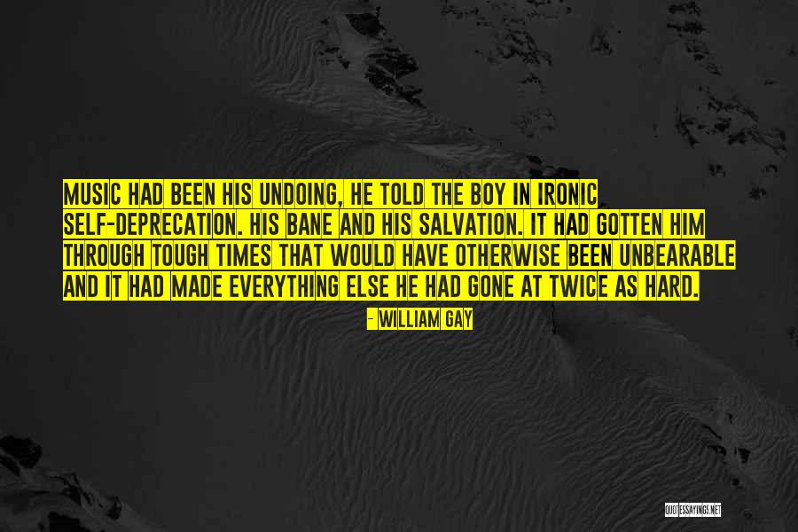 Through The Hard Times Quotes By William Gay