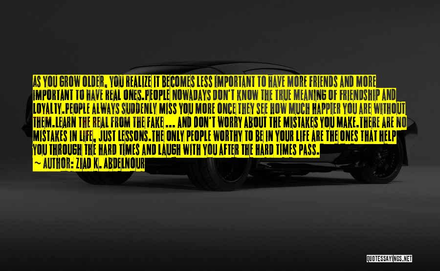 Through The Hard Times Quotes By Ziad K. Abdelnour Through The Hard Times Quotes By Ziad K. Abdelnour