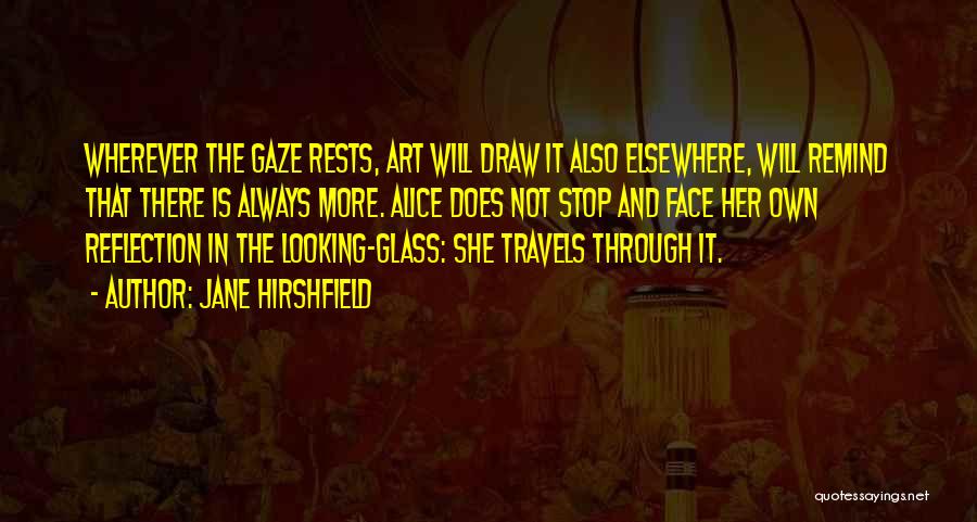 Through The Looking Glass Quotes By Jane Hirshfield