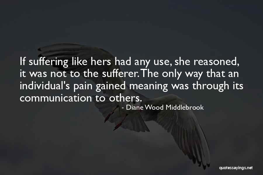 Through The Pain Quotes By Diane Wood Middlebrook Through The Pain Quotes By Diane Wood Middlebrook