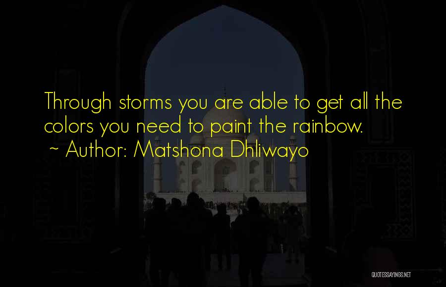 Through The Storms Quotes By Matshona Dhliwayo