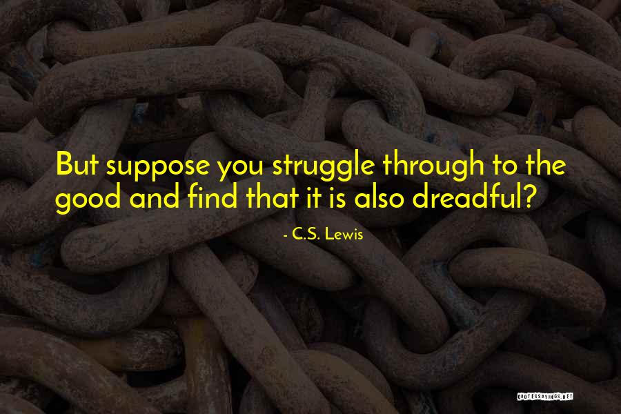 Through The Struggle Quotes By C.S. Lewis Through The Struggle Quotes By C.S. Lewis