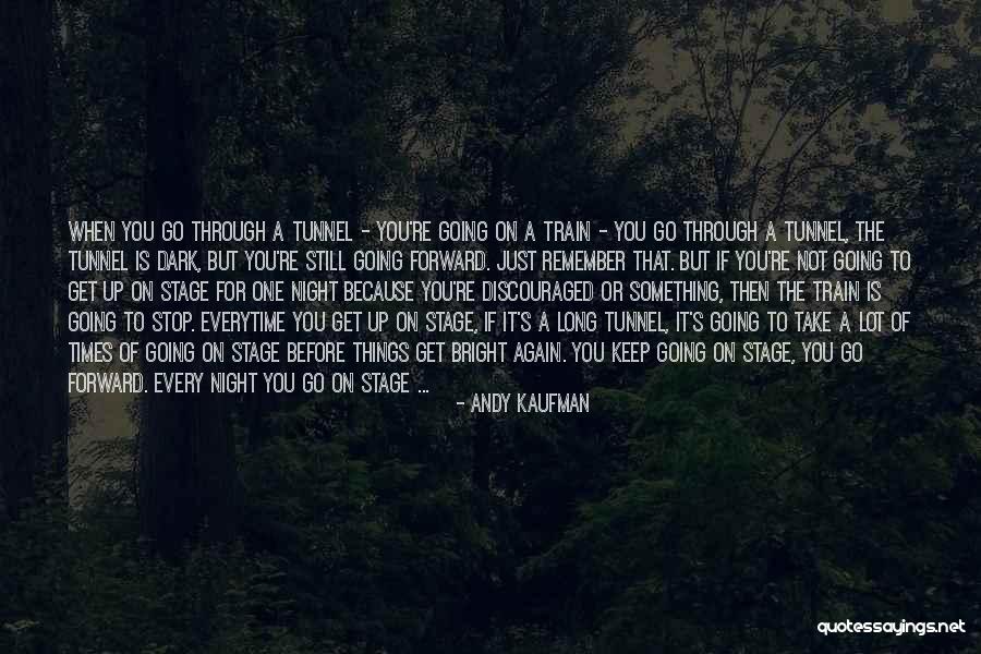Through The Tunnel Quotes By Andy Kaufman Through The Tunnel Quotes By Andy Kaufman