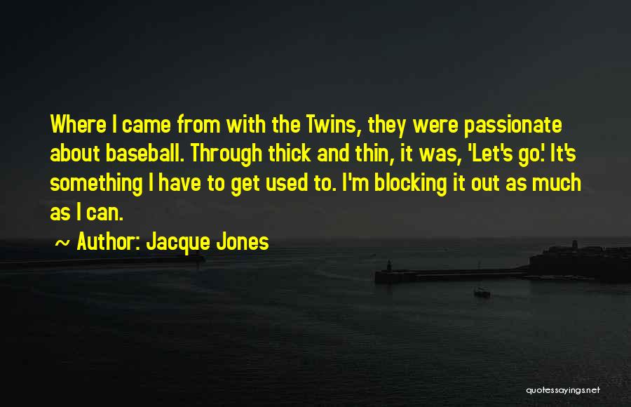 Through Thick N Thin Quotes By Jacque Jones